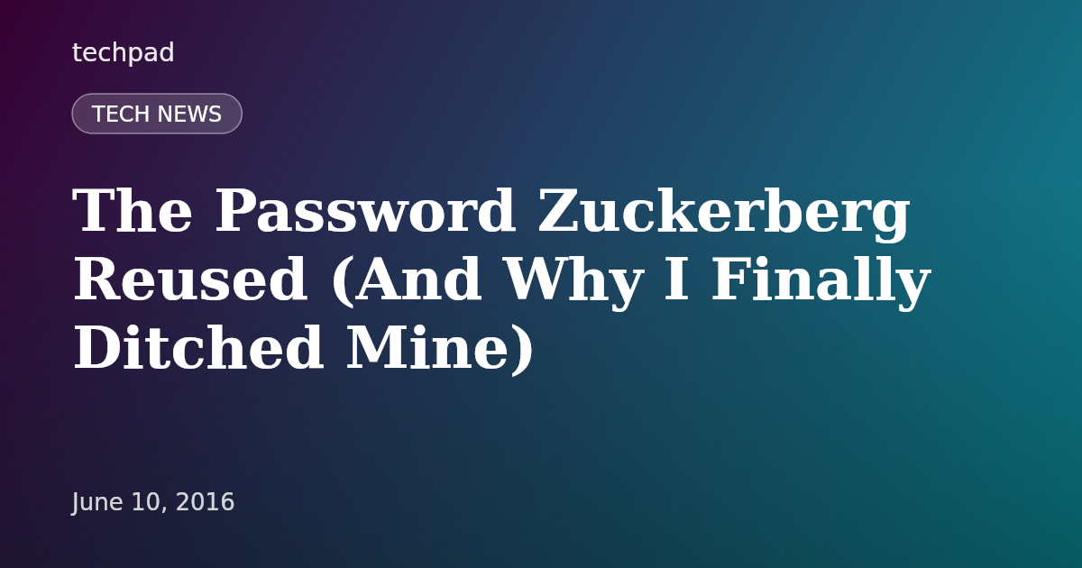 The Password Zuckerberg Reused (And Why I Finally Ditched Mine)